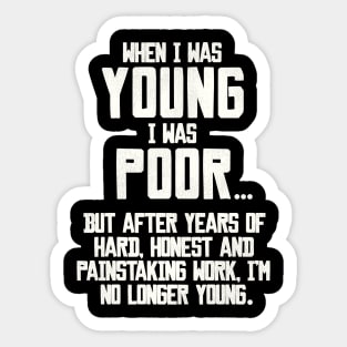 When I Was Young, I Was Poor... Sticker